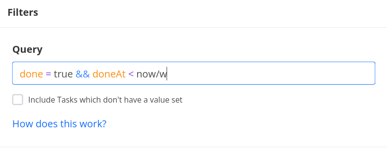 A filter interface showing a query input box with the text "done = true && doneAt < now/w". Below is a checkbox option to "Include Tasks which don't have a value set" and a blue text link asking "How does this work?"
